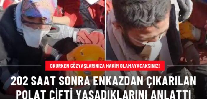 Enkazdan 202. saatte çıkarılan Polat çifti yaşadıklarını anlattı
