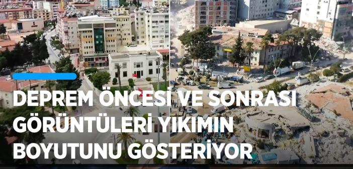VİDEO- Deprem öncesi ve sonrası görüntüleri yıkımın boyutunu gösteriyor