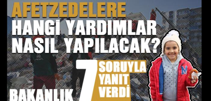 Depremzedelere yapılacak yardımlara ilişkin sorulara bakanlık cevap verdi / İŞTE O SORU VE CEVAPLARI