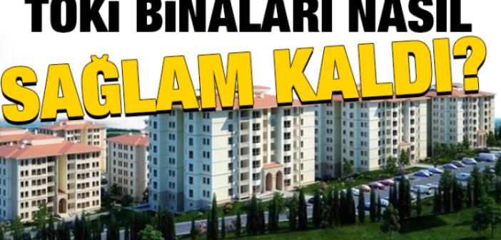 TOKİ binaları nasıl sağlam kaldı?