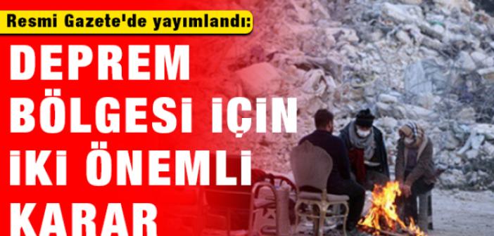 Resmi Gazete'de yayımlandı: Deprem bölgesi için iki önemli karar