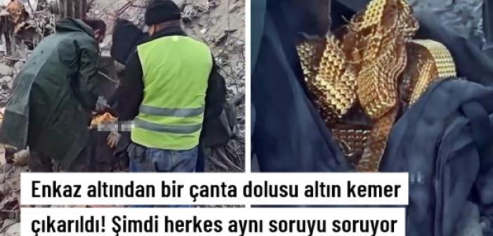 Enkaz altından bir çanta dolusu altın kemer çıkarıldı! Şimdi herkes aynı soruyu soruyor