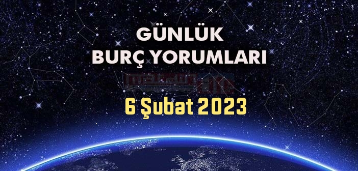 6 Şubat Burç Yorumları - 6 Şubat 2023 Günlük Burç Yorumu