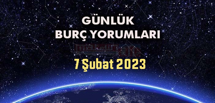 7 Şubat Burç Yorumları - 7 Şubat 2023 Günlük Burç Yorumu