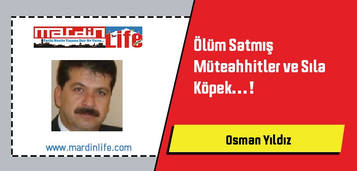 Ölüm Satmış Müteahhitler ve Sıla Köpek…!