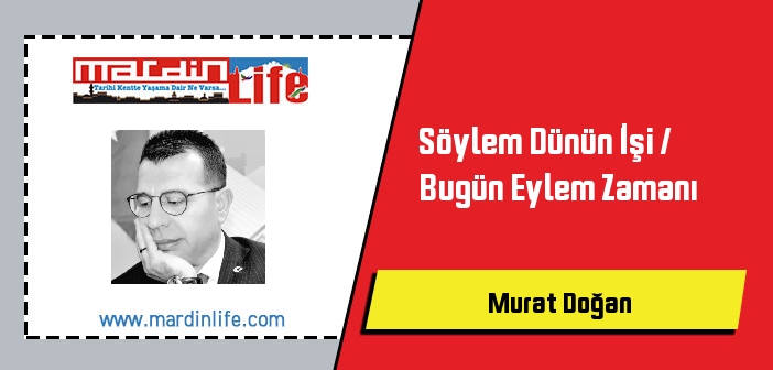 Söylem Dünün İşi / Bugün Eylem Zamanı