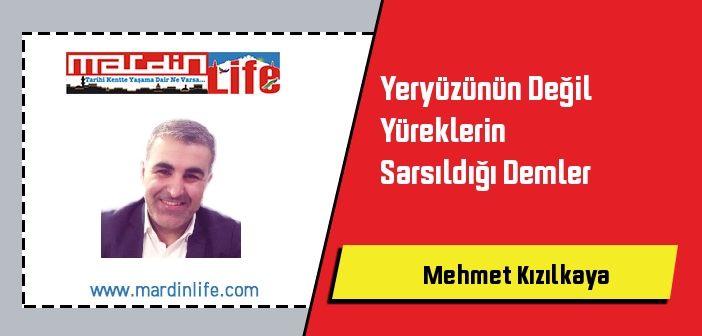 Yeryüzünün Değil Yüreklerin Sarsıldığı Demler