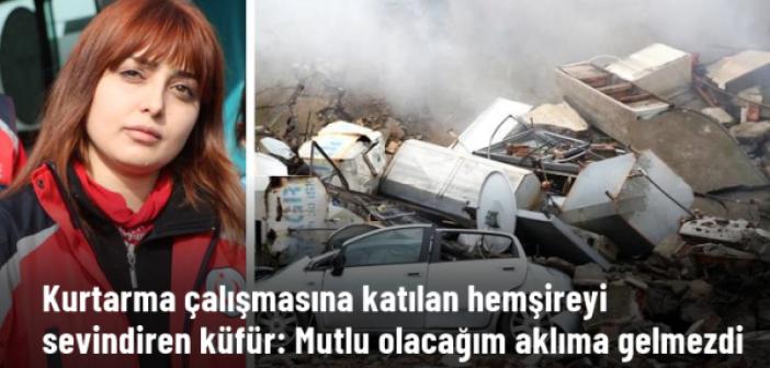 Kurtarma çalışmasında hemşireyi sevindiren küfür: Bize yaşadığını gösteriyordu