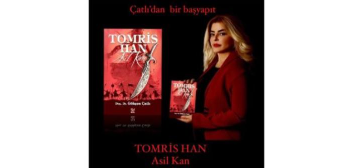 Akademisyen Çatlı, Türklerin ilk kadın hükümdarı ‘Tomris Han’ı yazdı