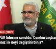 HÜDA PAR Genel Başkanı'ndan "Cumhurbaşkanı olsaydınız ilk neyi değiştirirdiniz?" sorusuna yanıt: