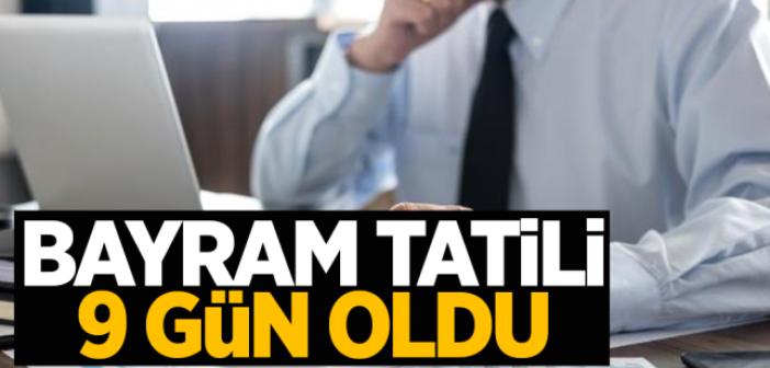 Bayram Tatili 9 Gün!