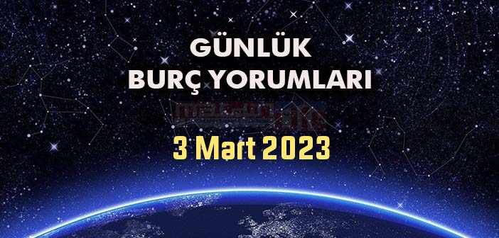 3 Mart Burç Yorumları - 3 Mart 2023 Cuma Günü Tüm Burç Yorumları