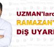 Uzmanlardan Ramazan'da ağız ve diş uyarısı