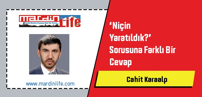 ‘Niçin Yaratıldık?’ Sorusuna Farklı Bir Cevap