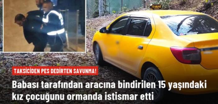 Aracına binen 15 yaşındaki kız çocuğuna ormanda cinsel istismarda bulunan taksici tutuklandı