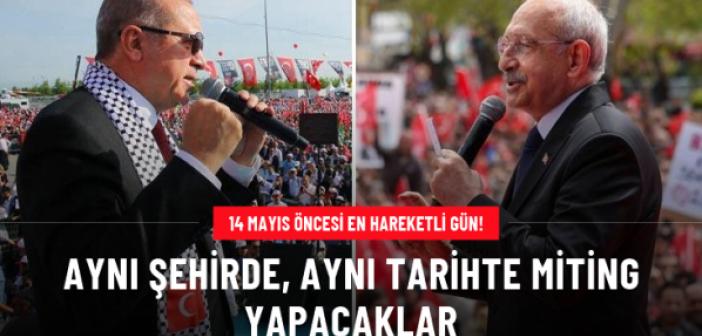 Cumhurbaşkanı Erdoğan ve Kılıçdaroğlu, 7 Mayıs'ta aynı saatte miting yapacak