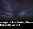 ÜLKE ŞOKTA!  Yıldırım çarpması sonucu 15 kişi hayatını kaybetti