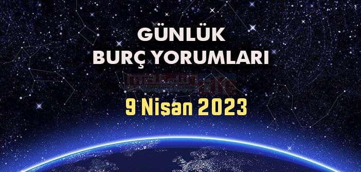 9 Nisan Burç Yorumları - 9 Nisan 2023 Günlük Burç Yorumu