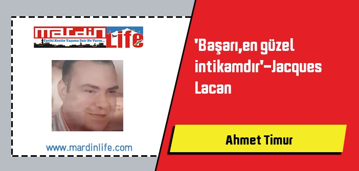 'Başarı,en güzel intikamdır'-Jacques Lacan