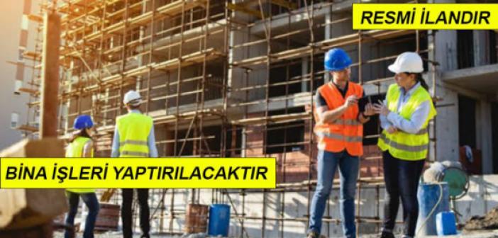 BİNA İŞLERİ YAPTIRILACAKTIR