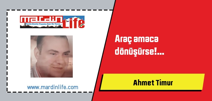 Araç amaca dönüşürse!...