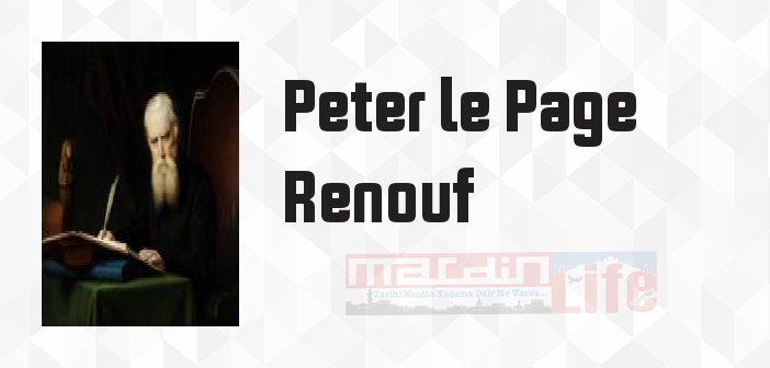 Peter le Page Renouf kimdir? Peter le Page Renouf kitapları ve sözleri