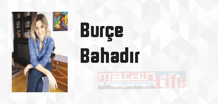 Burçe Bahadır kimdir? Burçe Bahadır kitapları ve sözleri