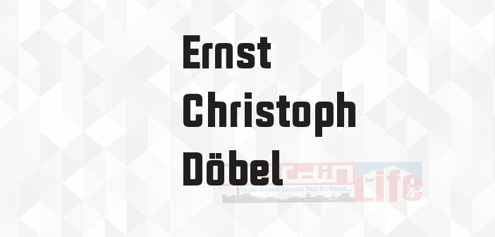 Ernst Christoph Döbel kimdir? Ernst Christoph Döbel kitapları ve sözleri