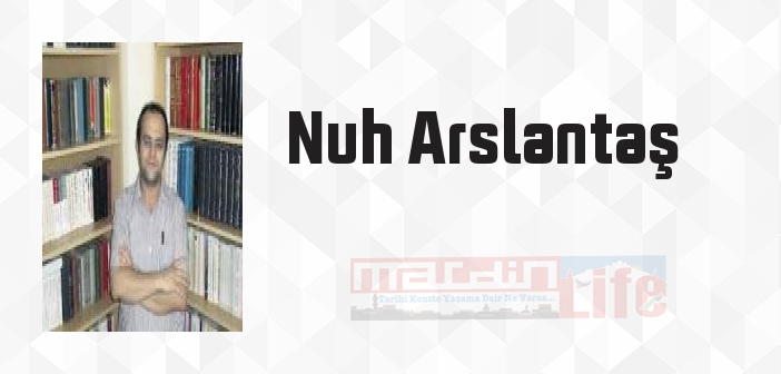 Nuh Arslantaş kimdir? Nuh Arslantaş kitapları ve sözleri