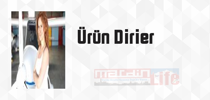 Ürün Dirier kimdir? Ürün Dirier kitapları ve sözleri