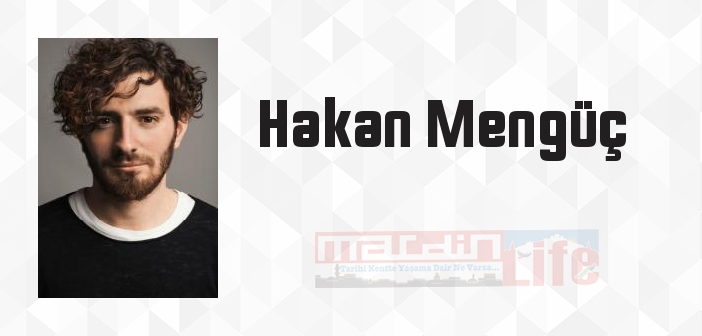 Hakan Mengüç kimdir? Hakan Mengüç kitapları ve sözleri