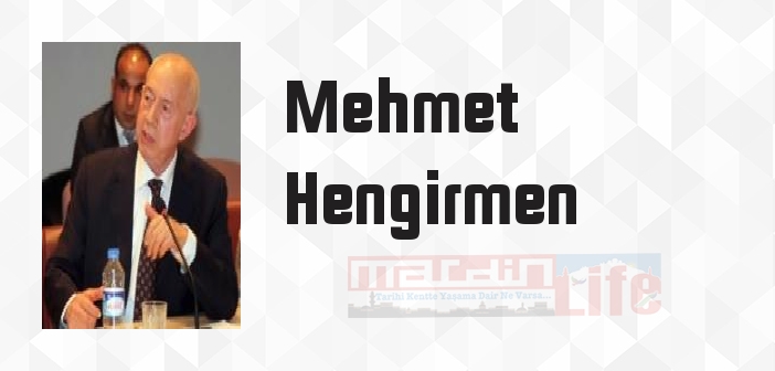 Mehmet Hengirmen kimdir? Mehmet Hengirmen kitapları ve sözleri