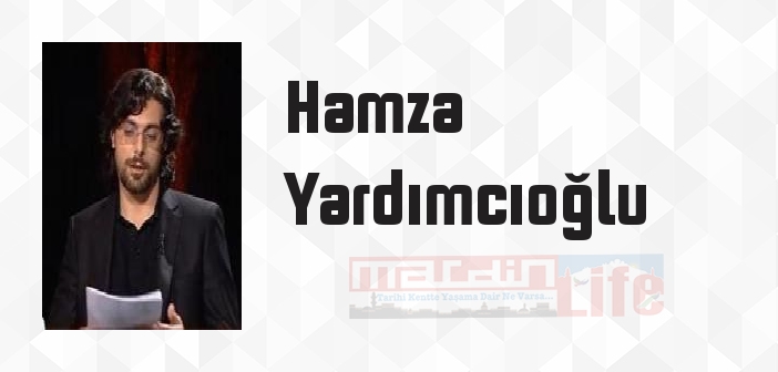 Hamza Yardımcıoğlu kimdir? Hamza Yardımcıoğlu kitapları ve sözleri