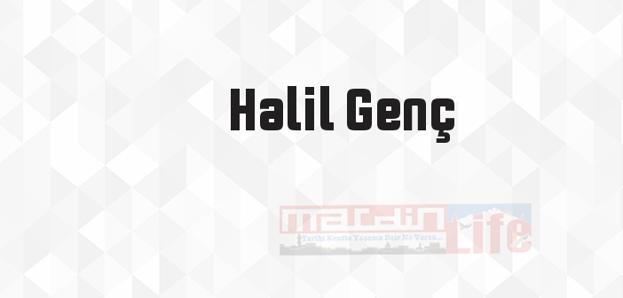 Halil Genç kimdir? Halil Genç kitapları ve sözleri