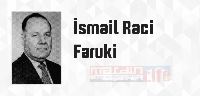 İsmail Raci Faruki kimdir? İsmail Raci Faruki kitapları ve sözleri