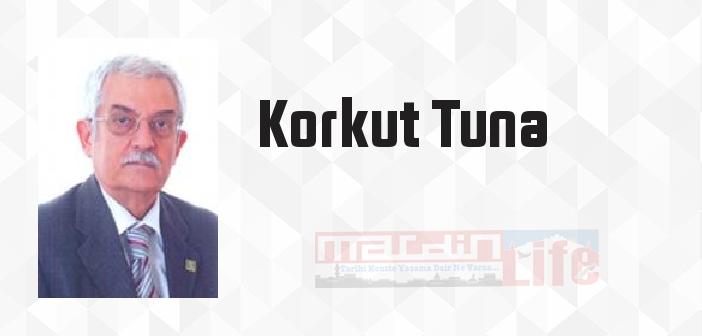 Korkut Tuna kimdir? Korkut Tuna kitapları ve sözleri
