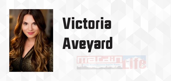Victoria Aveyard kimdir? Victoria Aveyard kitapları ve sözleri
