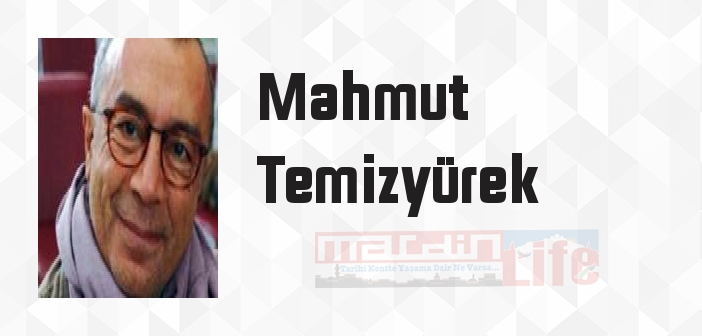 Mahmut Temizyürek kimdir? Mahmut Temizyürek kitapları ve sözleri