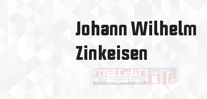 Johann Wilhelm Zinkeisen kimdir? Johann Wilhelm Zinkeisen kitapları ve sözleri