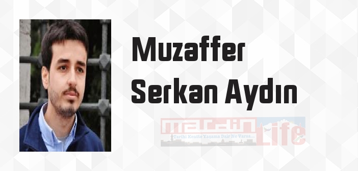 Muzaffer Serkan Aydın kimdir? Muzaffer Serkan Aydın kitapları ve sözleri