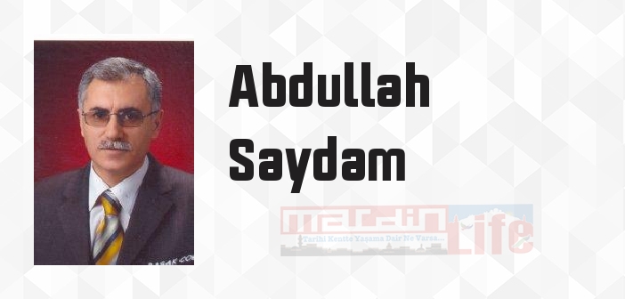 Abdullah Saydam kimdir? Abdullah Saydam kitapları ve sözleri