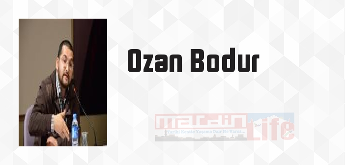 Ozan Bodur kimdir? Ozan Bodur kitapları ve sözleri
