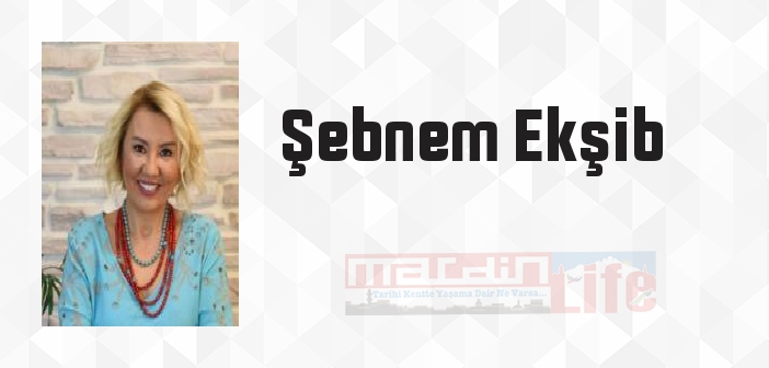 Şebnem Ekşib kimdir? Şebnem Ekşib kitapları ve sözleri