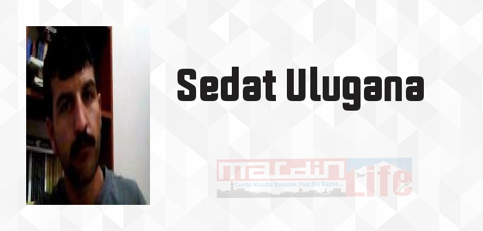 Sedat Ulugana kimdir? Sedat Ulugana kitapları ve sözleri