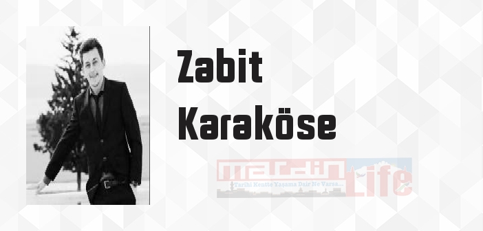 Zabit Karaköse kimdir? Zabit Karaköse kitapları ve sözleri