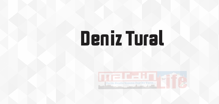 Deniz Tural kimdir? Deniz Tural kitapları ve sözleri