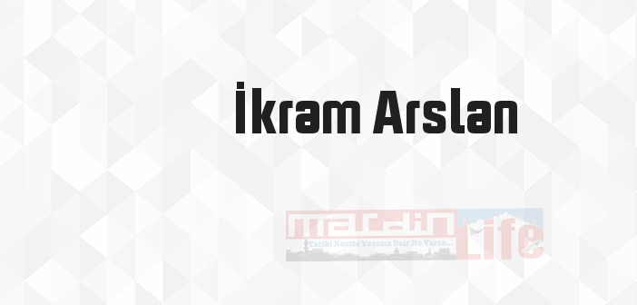 İkram Arslan kimdir? İkram Arslan kitapları ve sözleri