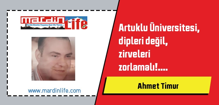 Artuklu Üniversitesi, dipleri değil, zirveleri zorlamalı!....