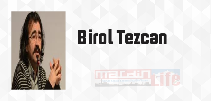 Birol Tezcan kimdir? Birol Tezcan kitapları ve sözleri