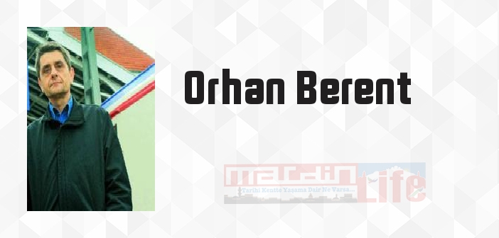 Orhan Berent kimdir? Orhan Berent kitapları ve sözleri